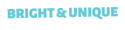 BRIGHT & UNIQUE