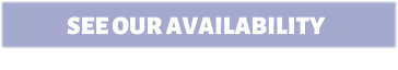 SEE OUR AVAILABILITY
