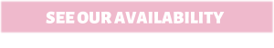 SEE OUR AVAILABILITY